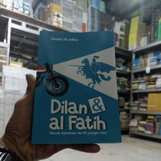BUKU NOVEL / DILAN & AL FATIH / PEMUDA KEBERANIAN DAN PERJUANGAN CINTA / PRODUK ASLI ORIGINAL