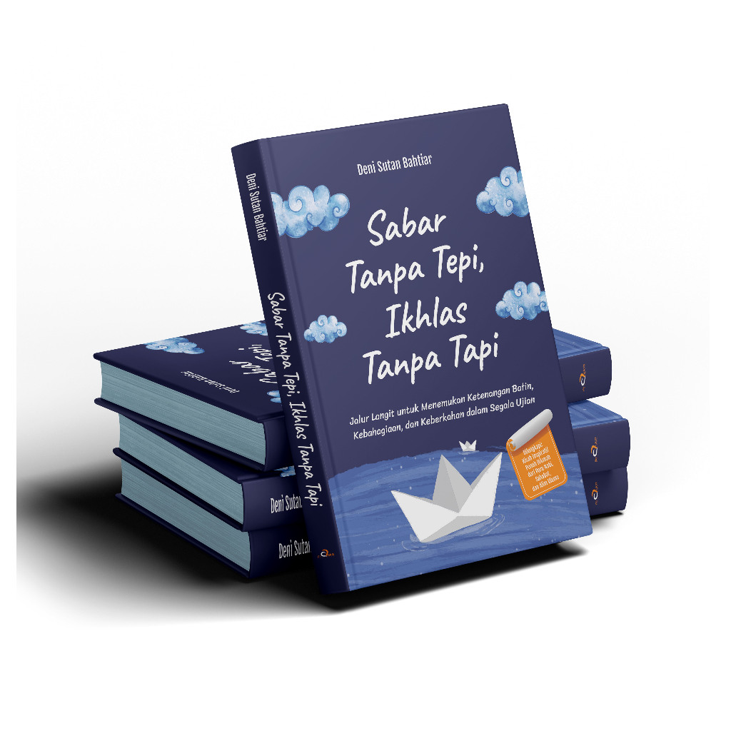 Buku Sabar Tanpa Tepi, Ikhlas Tanpa Tapi: Jalur Langit untuk Menemukan Ketenangan Batin, Kebahagiaan, dan Keberkahan dalam Segala Ujian