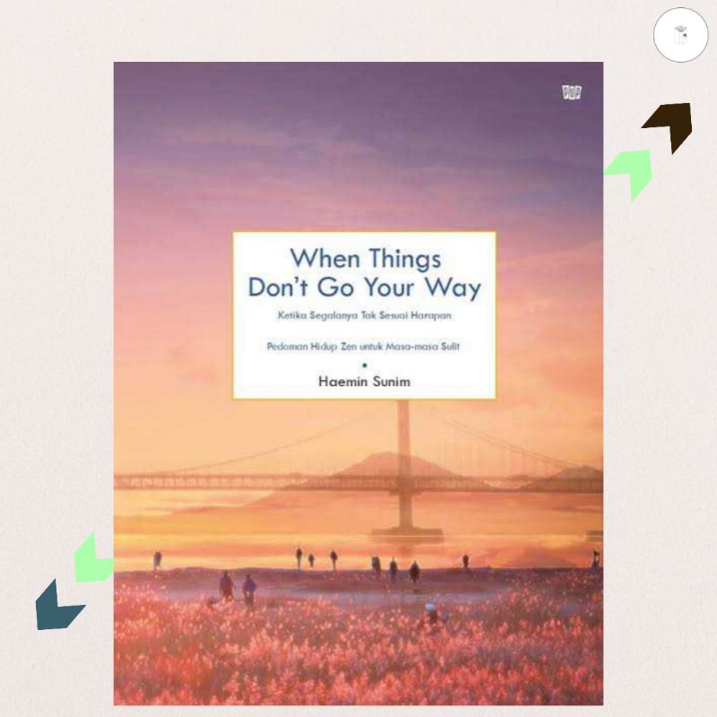 Jual Buku Self Improvement When Things Don't Go Your Way - Haemin Sunim ...