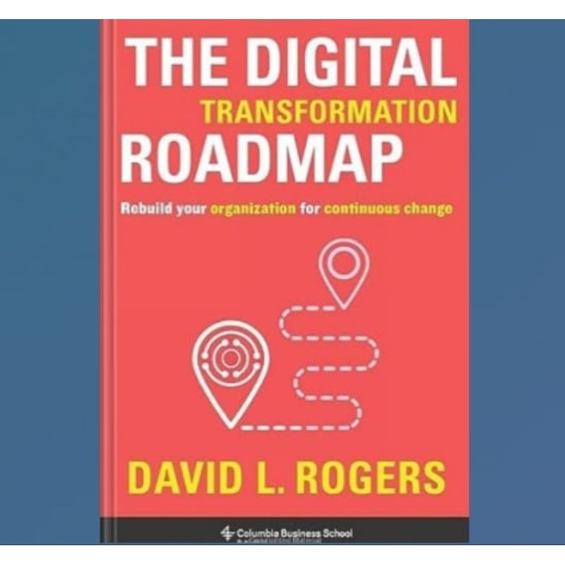 Jual Buku The Digital Transformation Roadmap: Rebuild Your Organization ...