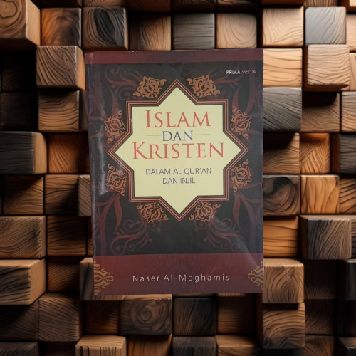 Jual Buku Islam Dan Kristen Dalam Al Quran & Injil - Naser al-Moghamis ...