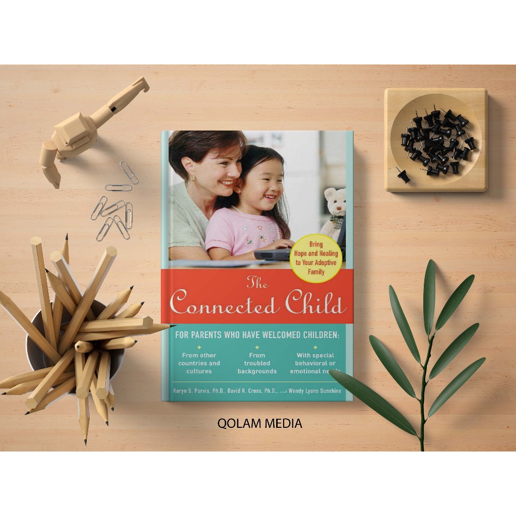 Jual Buku The Connected Child Bring hope and healing to your adoptive ...