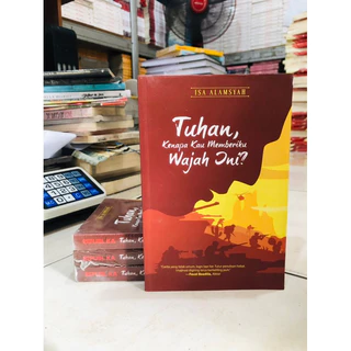 ( PROMO BUKU MURAH ORIGINAL ) BUKU NOVEL / REMAJA / DEWASA / ROMANCE / FIKSI / TUHAN, KENAPA KAU MEMBERIKU WAJAH INI? / ISA ALAMSYAH
