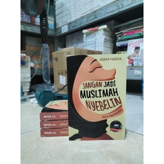 ( PROMO BUKU MURAH ORIGINAL ) BUKU NOVEL / REMAJA / DEWASA / ROMANCE / FIKSI / JANGAN JADI MUSLIMAH NYEBELIN / ASMA NADIA