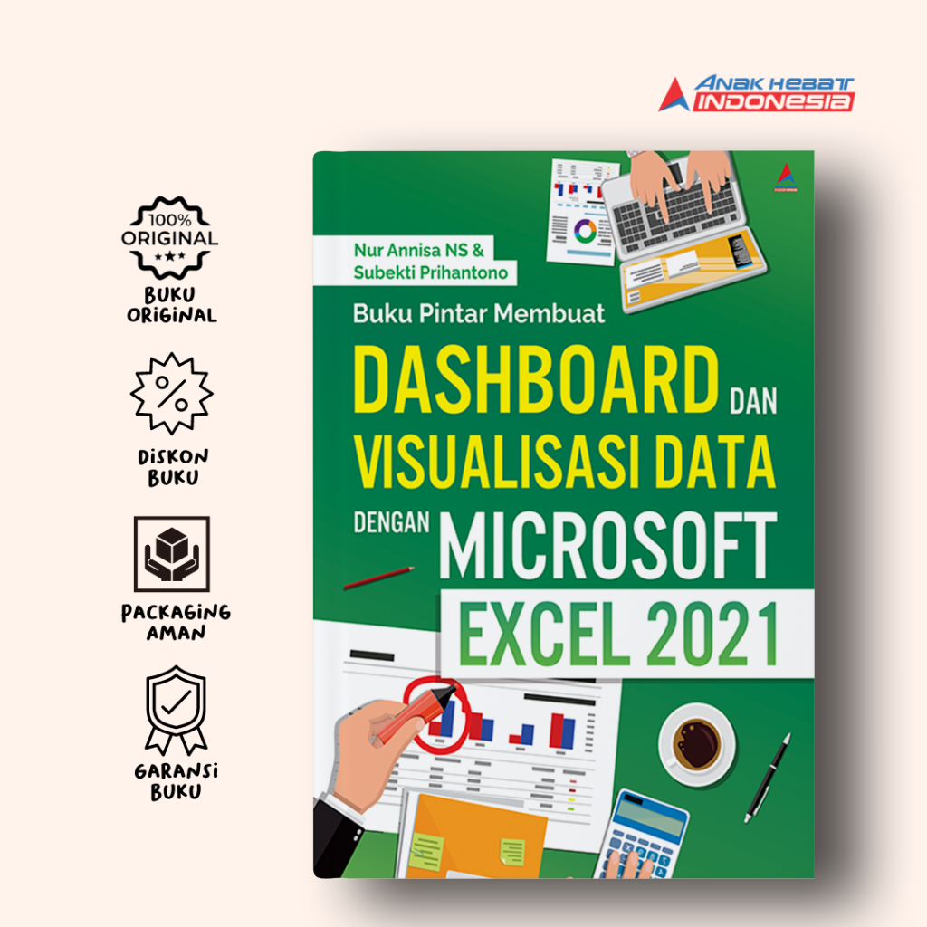 Buku Pintar Membuat Dashboard dan Visualisasi Data Dengan Microsoft Excel 2021 - Nur Annisa Ns, Subekti Prihantono - Anak Hebat Indonesia