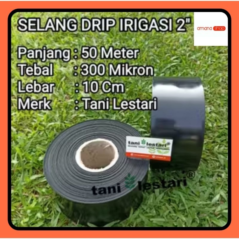 SELANG DRIP IRIGASI 2 INCH PANJANG 50 METER TEBAL 300 MIKRON TANI LESTARI