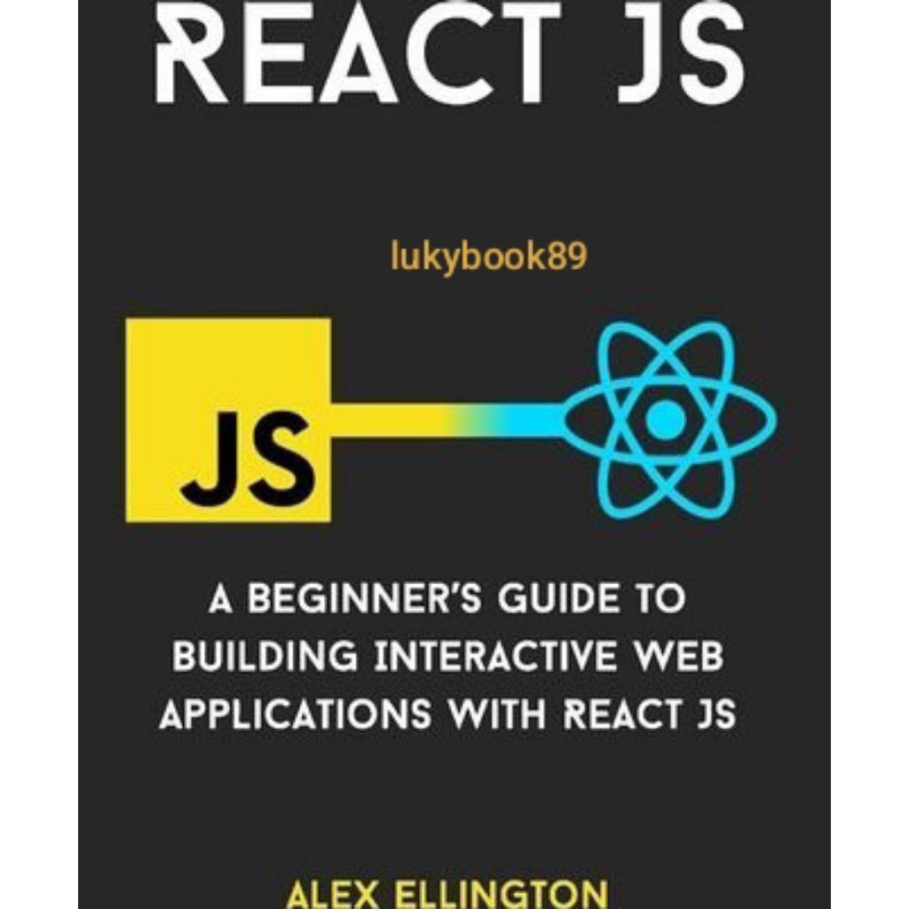 Jual Buku React JS: A Beginner’s Guide to Building Interactive Web ...