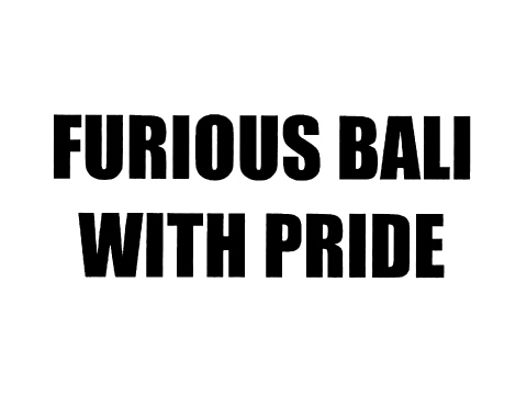 Furious Bali With Pride