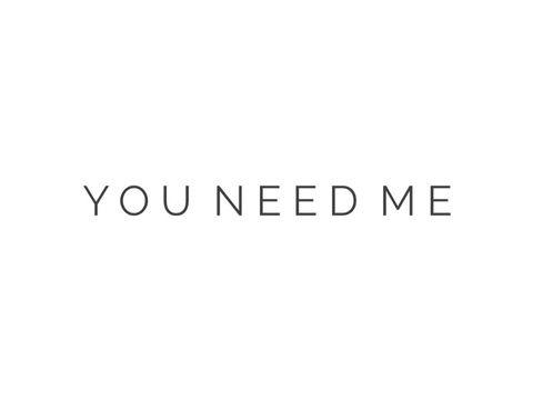 You Need Me