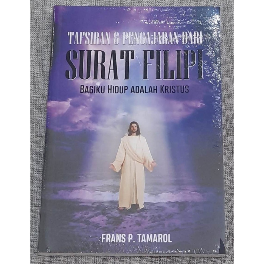 Jual Tafsiran Dan Pengajaran Dari Surat Filipi, Bagiku Adalah Kristus ...