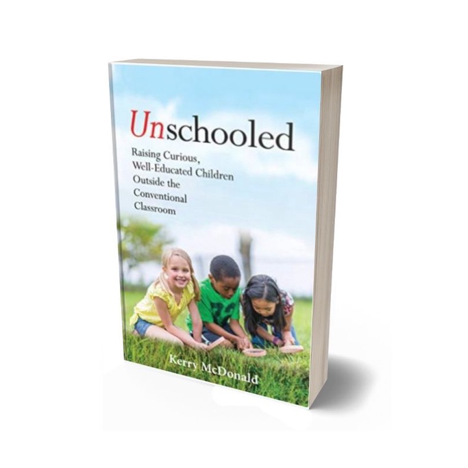 Jual Unschooled: Raising Curious, Well-Educated Children Outside the ...