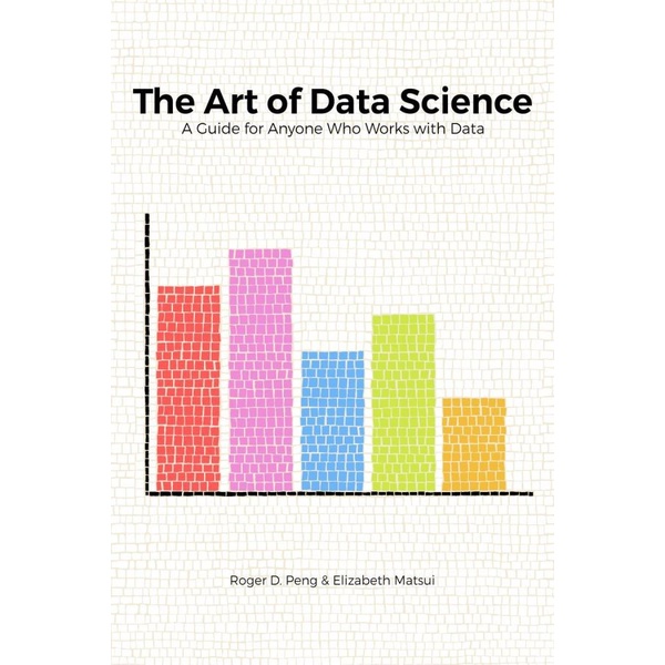 The Art Of Data Science A Guide For Anyone Who Works With Data