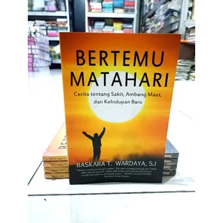 ( PROMO BUKU MURAH ORIGINAL ) BUKU MOTIVASI / BEST SELLER / BERTEMU MATAHARI - CERITA TENTANG SAKIT AMBANG MAUT DAN KEHIDUPAN BARU / PENGEMBANGAN DIRI / KARIR
