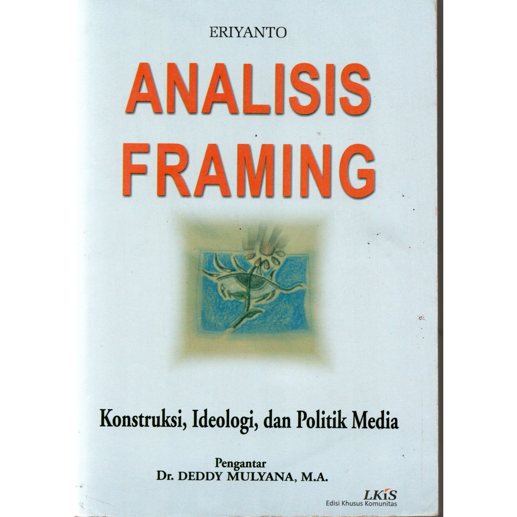 Jual Analisis Framing Kontruksi Ideologi Dan Politik Media Eriyanto Nr Shopee Indonesia