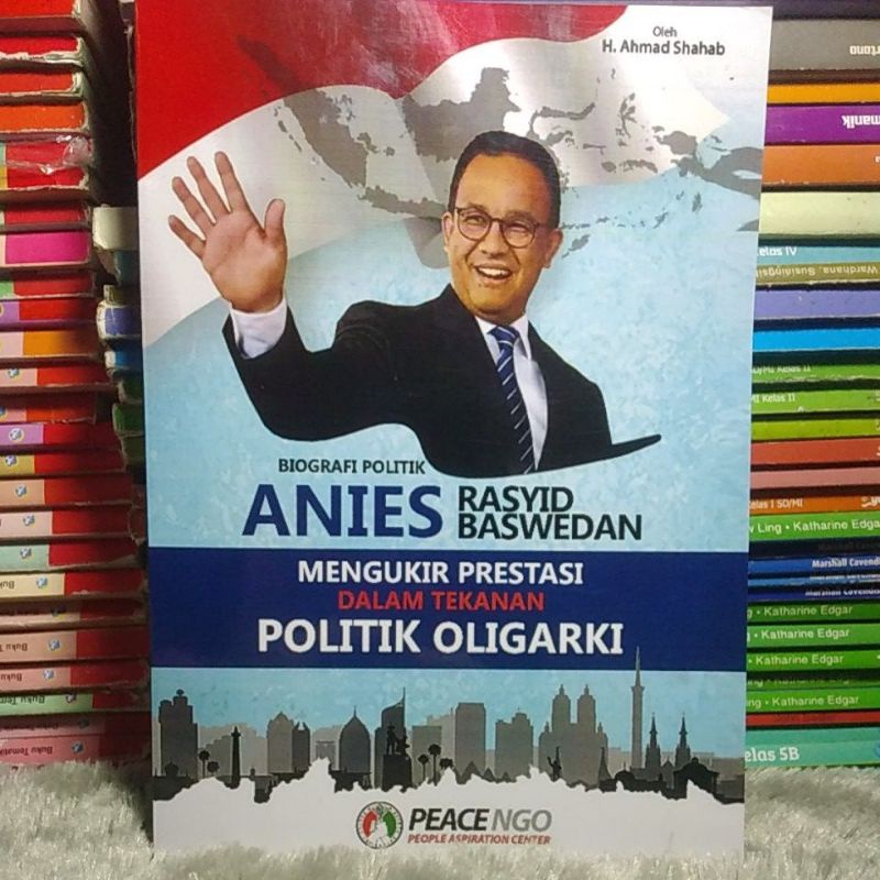 Jual Biografi Politik Anies Rasyid Baswedan Mengukur Prestasi Dalam ...