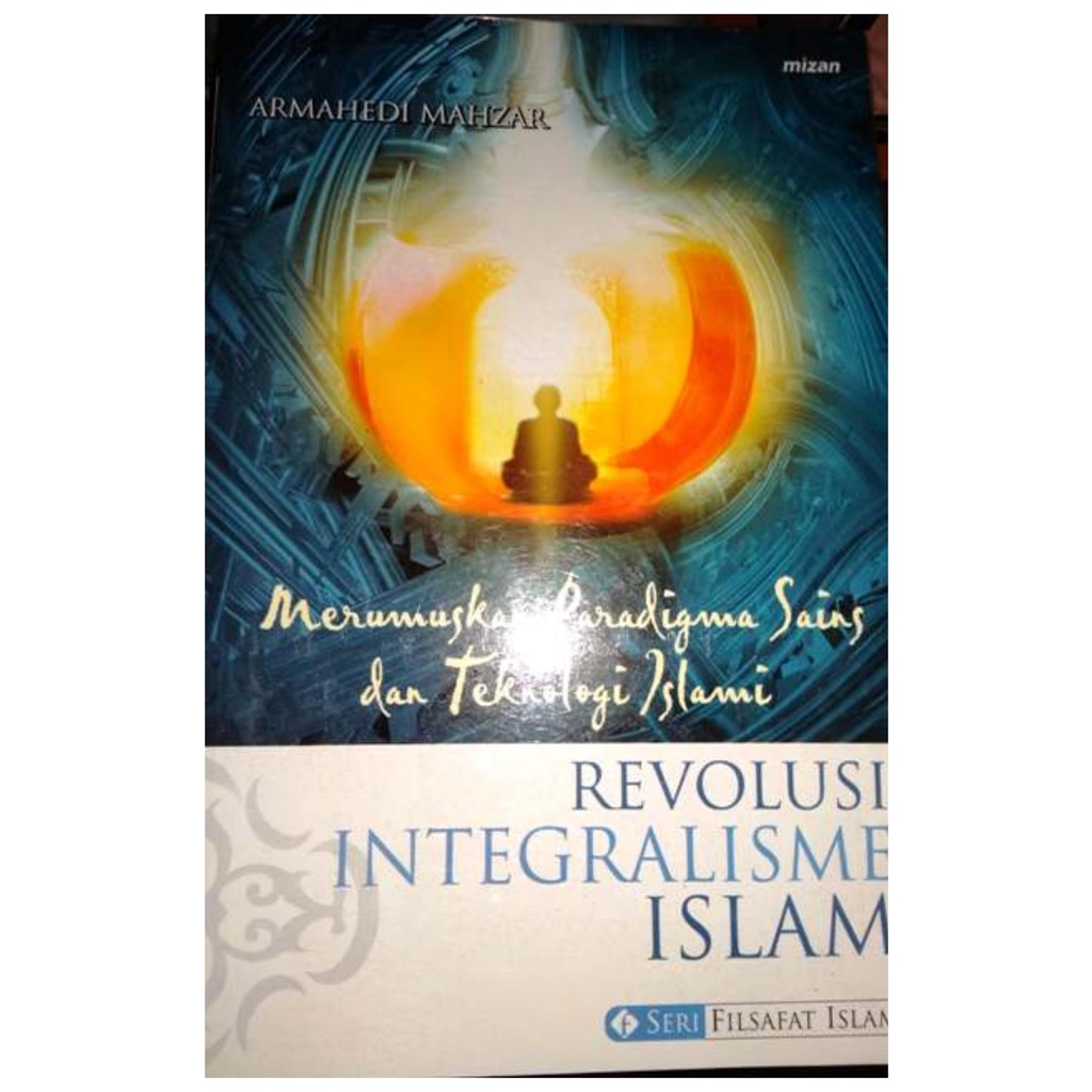 Jual Revolusi Integralisme Islam Merumuskan Paradigma Sains Dan ...