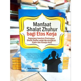( PROMO BUKU MURAH ORIGINAL ) BUKU AGAMA ISLAM / MANFAAT SHALAT ZHUHUR BAGI ETOS KERJA / BEST SELLER / BACAAN ISLAM MOTIVASI ISLAM / AGAMA / FILSAFAT