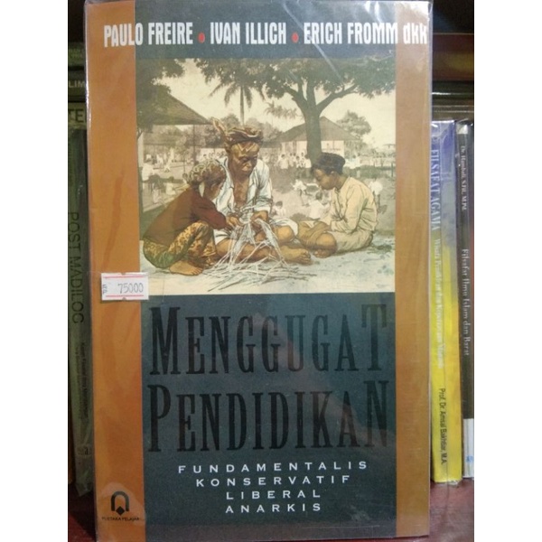 Jual Menggugat Pendidikan Fundamentalis Konservatif Liberal Anarkis By Paulo Freire Ivan