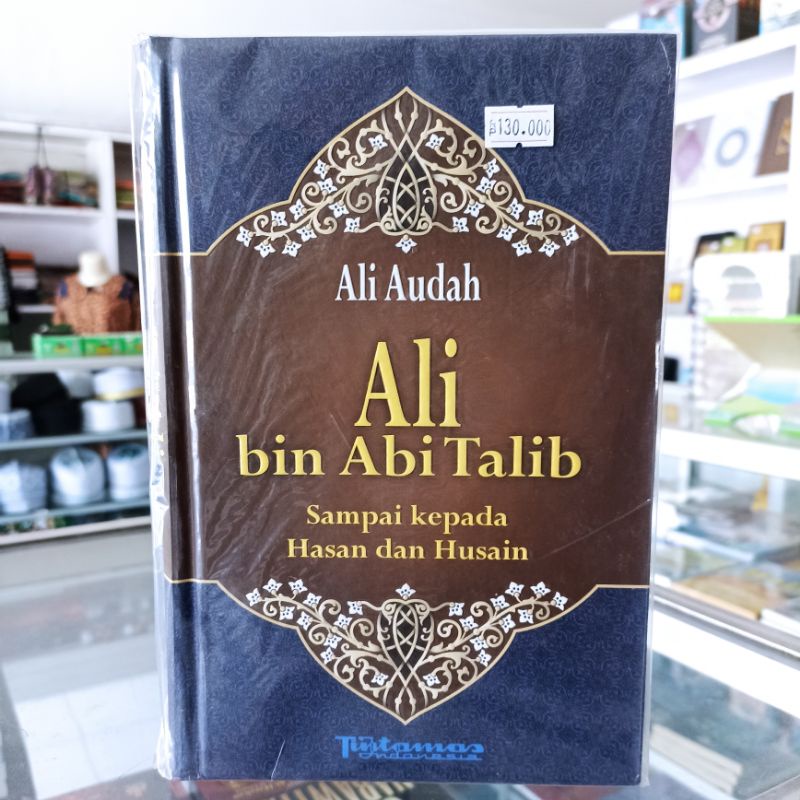 Jual Biografi Ali Bin Abi Thalib Sampai Kepada Hasan Husain