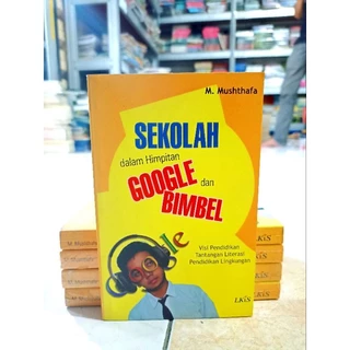 ( PROMO BUKU MURAH ORIGINAL ) BUKU BIMBEL / SEKOLAH DALAM HIMPITAN GOOGLE DAN BIMBEL / BEST SELLER / M. MUSHTHAFA / PENDIDIKAN