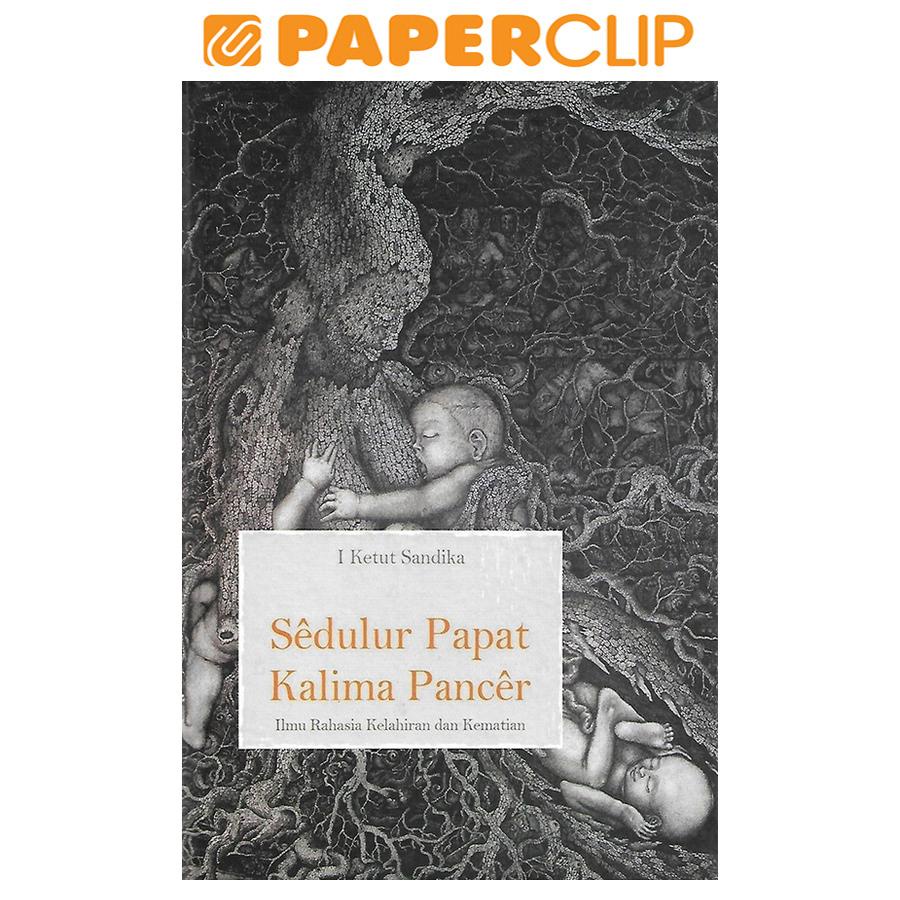 Jual SEDULUR PAPAT KALIMA PANCER : ILMU RAHASIA KELAHIRAN & KEMATIAN ...