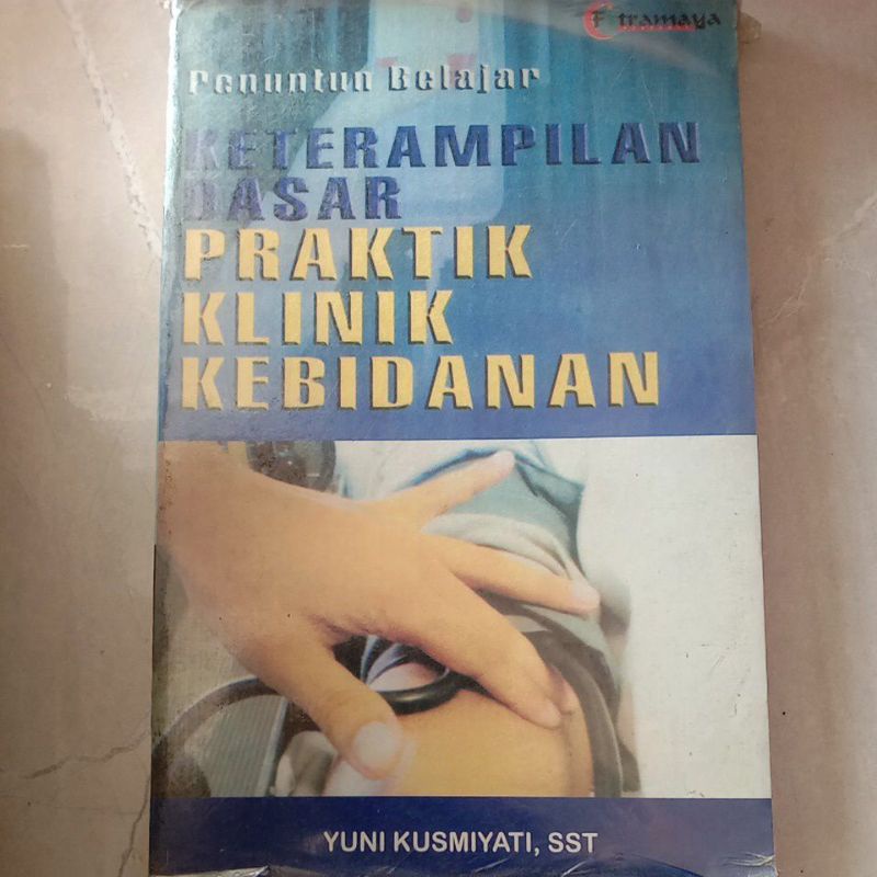 Jual Keterampilan Dasar Praktik Klinik Kebidanan - Yuni Kusmiyati ...