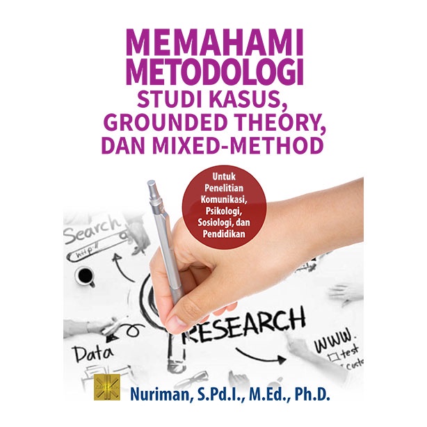 Jual MEMAHAMI METODOLOGI STUDI KASUS, GROUNDED THEORY, DAN MIXED-METHOD ...