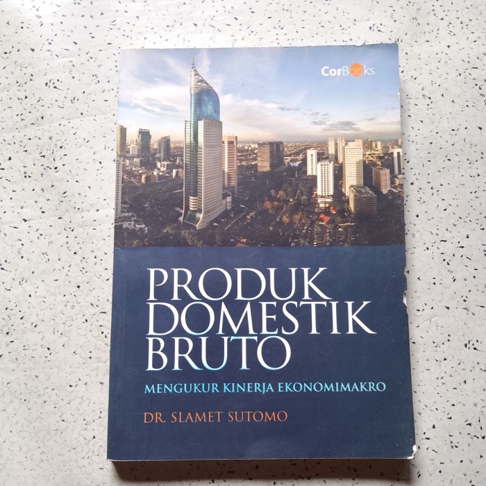 Jual Buku Ekonomi, PRODUK DOMESTIK BRUTO Mengukur Kinerja Ekonomimakro ...