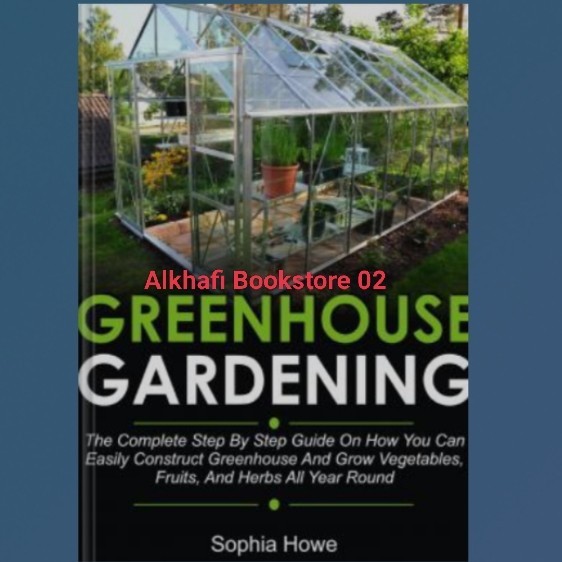 Jual Buku Greenhouse Gardening The Complete Step By Step Guide On How ...