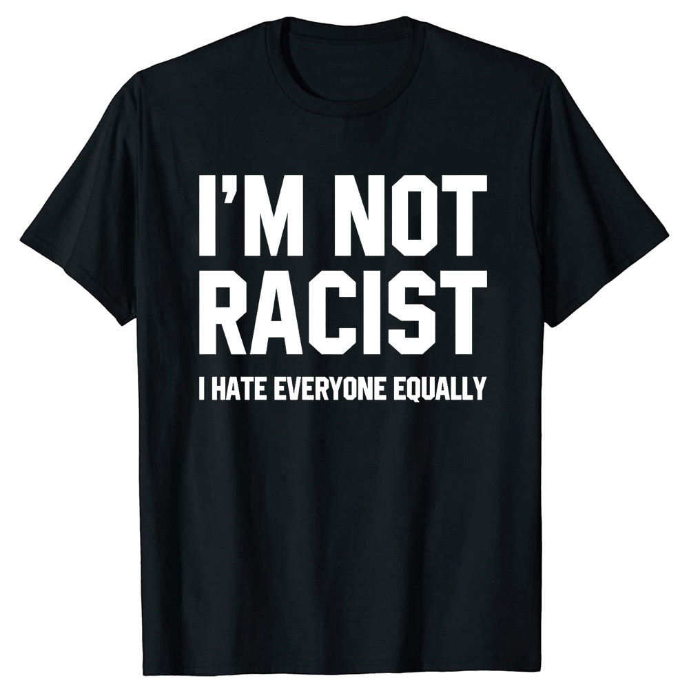 Jual kaos I am Not Racist I Hate Everyone Equally | Shopee Indonesia