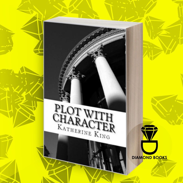 Jual Plot with Character: How to Plot Your Novel and Achieve Character ...