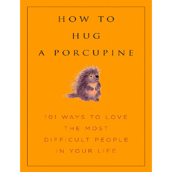 Jual Buku How to Hug a Porcupine Easy Ways to Love the Difficult People ...