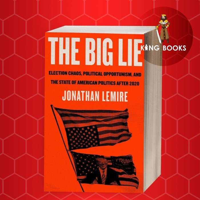 Jual The Big Lie: Election Chaos, Political Opportunism, and the State ...