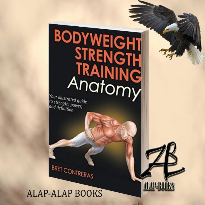 Jual Buku Bodyweight Strength Training Anatomy: Your Illustrated Guide ...