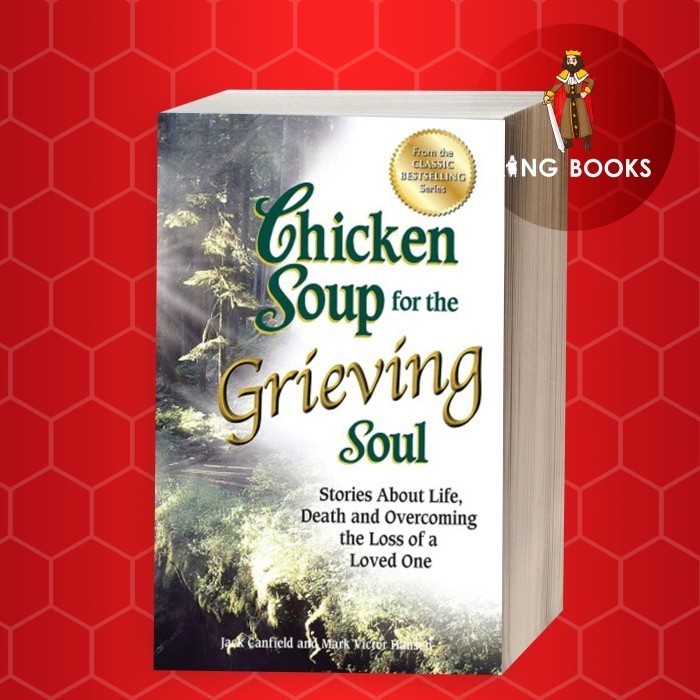 Jual Chicken Soup for the Grieving Soul: Stories About Life, Death and Overcoming the Loss of a ...