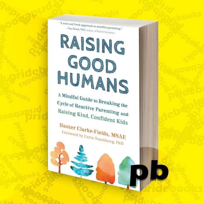 Jual Raising Good Humans: A Mindful Guide to Breaking the Cycle of ...