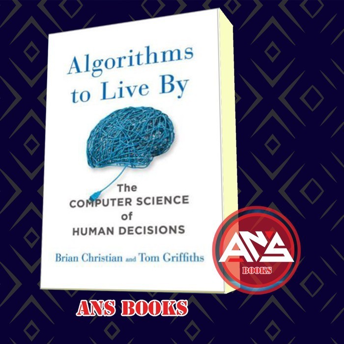Jual Algorithms to Live By: The Computer Science of Human Decisions ...
