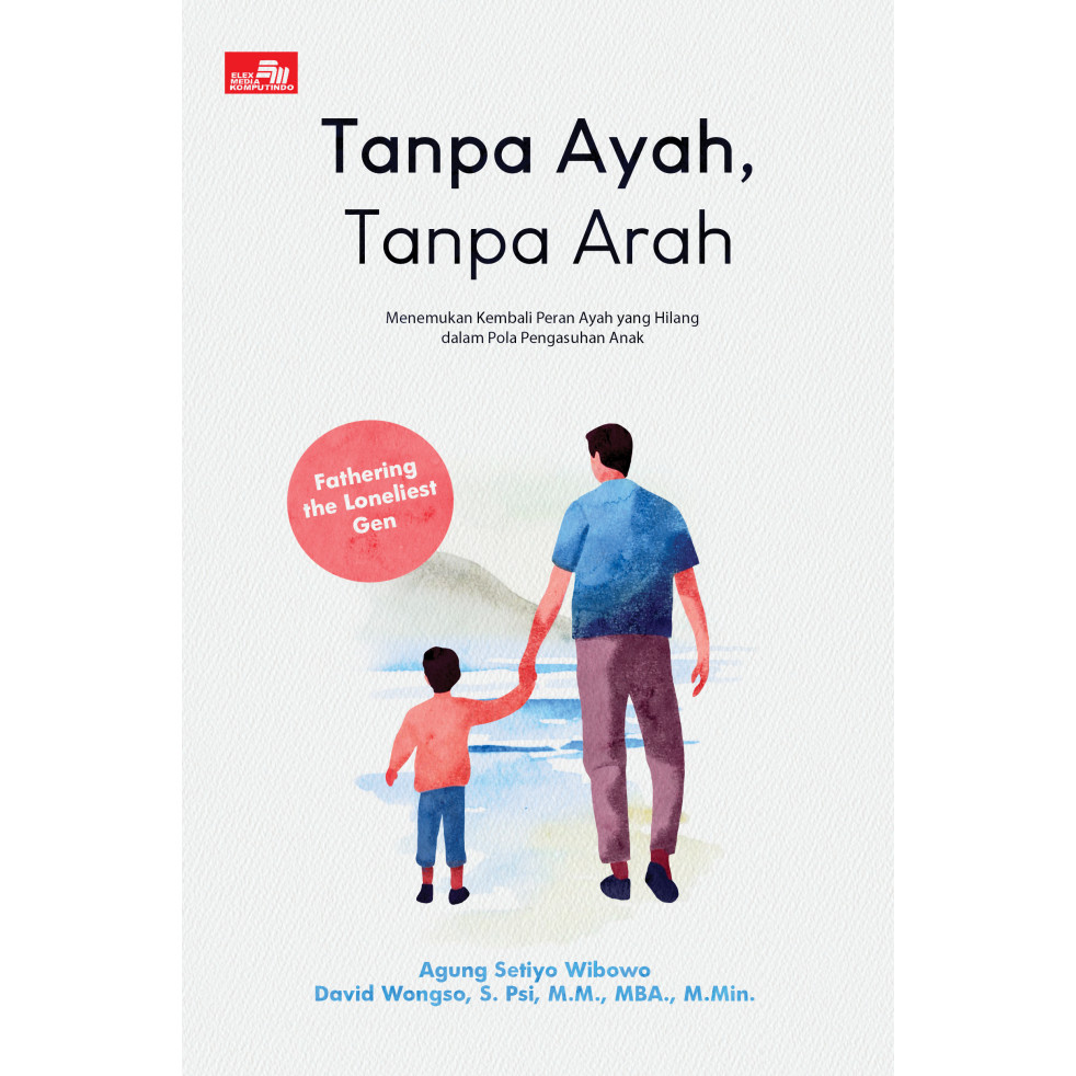 Jual Buku Tanpa Ayah Tanpa Arah Fathering The Loneliest Gen