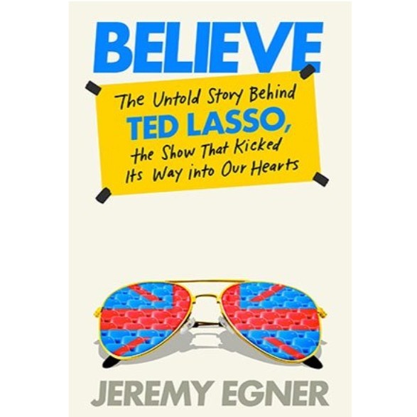 Jual Believe The Untold Story Behind Ted Lasso, the Show That Kicked